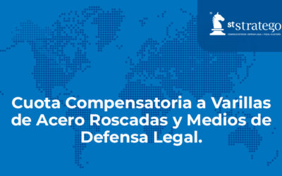 Cuota Compensatoria a Varillas de Acero Roscadas y Medios de Defensa Legal.