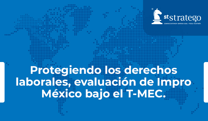 Protegiendo los derechos laborales, evaluación de Impro México bajo el T-MEC.