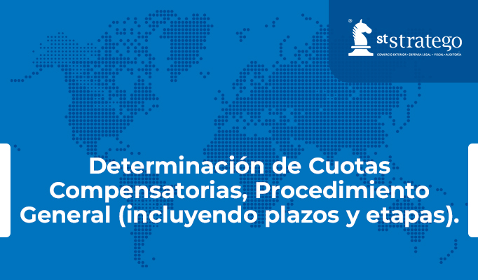 Determinación de Cuotas Compensatorias, Procedimiento General (incluyendo plazos y etapas).