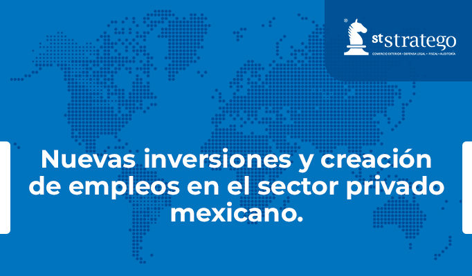 Nuevas inversiones y creación de empleos en el sector privado mexicano.