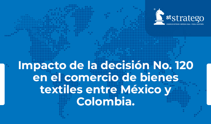 Impacto de la decisión no. 120 en el comercio de bienes textiles entre México y Colombia.