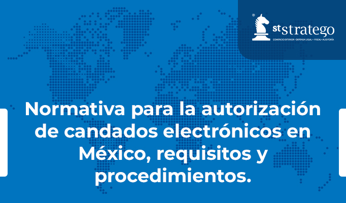 Normativa para la autorización de candados electrónicos en México, requisitos y procedimientos.