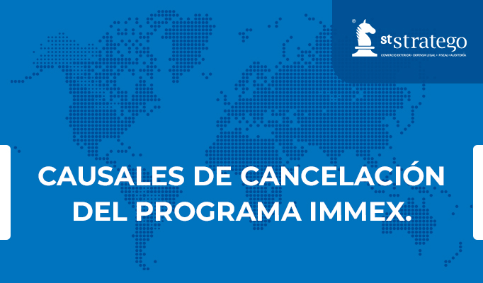 CAUSALES DE CANCELACIÓN DEL PROGRAMA IMMEX.