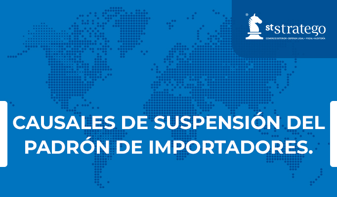 CAUSALES DE SUSPENSIÓN DEL PADRÓN DE IMPORTADORES.