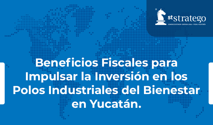 Beneficios Fiscales para Impulsar la Inversión en los Polos Industriales del Bienestar en Yucatán.