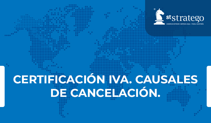 CERTIFICACIÓN IVA. CAUSALES DE CANCELACIÓN.