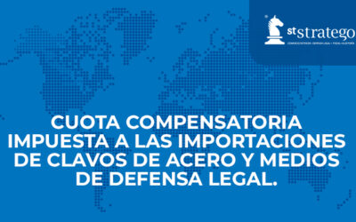 Cuota compensatoria impuesta a las importaciones de clavos de acero y Medios de Defensa Legal.