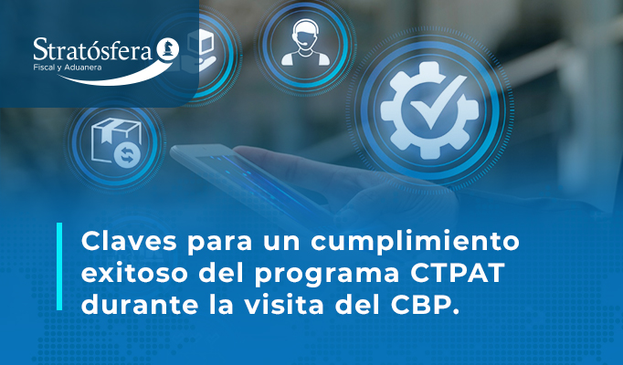 Claves para un cumplimiento exitoso del programa CTPAT durante la visita del CBP.