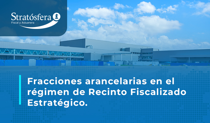 Fracciones arancelarias en el régimen de Recinto Fiscalizado Estratégico.