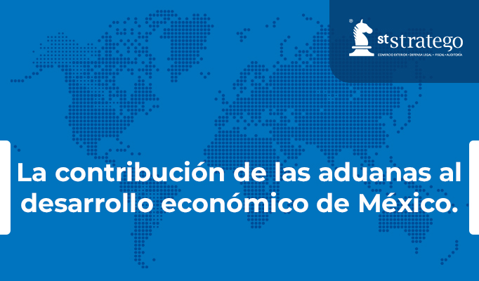 La contribución de las aduanas al desarrollo económico de México.