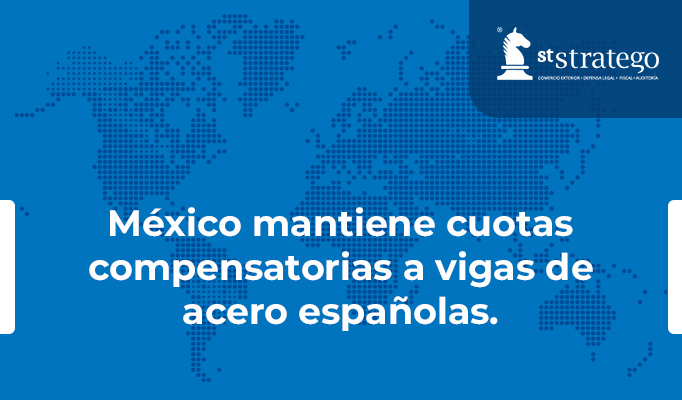 México mantiene cuotas compensatorias a vigas de acero españolas.